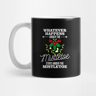 Whatever Happens Under The Mistletoe Stays Mug